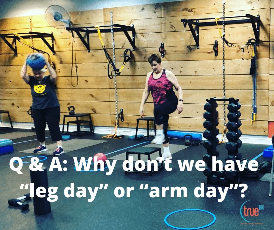 True 180 Personal Training | q-a-why-dont-we-have-leg-day-or-arm-day/