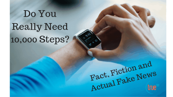 True180 Personal Training | Do you really need 10,000 steps per day? Fact, Fiction and Actual Fake News