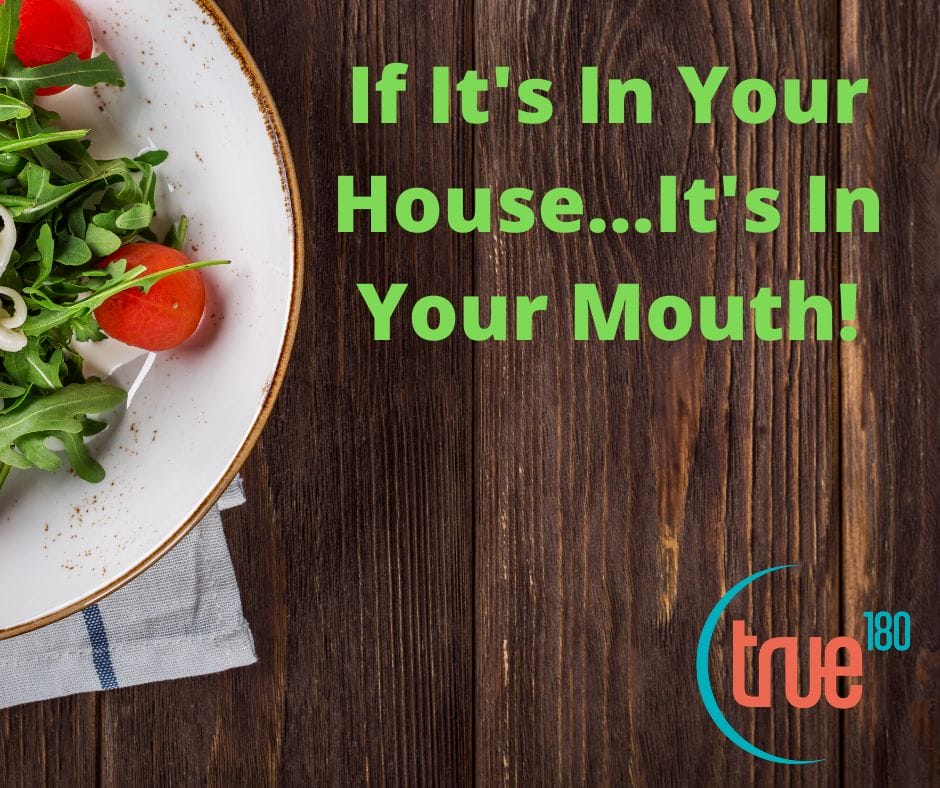 True180 Personal Training | If It’s In Your House…It’s In Your Mouth