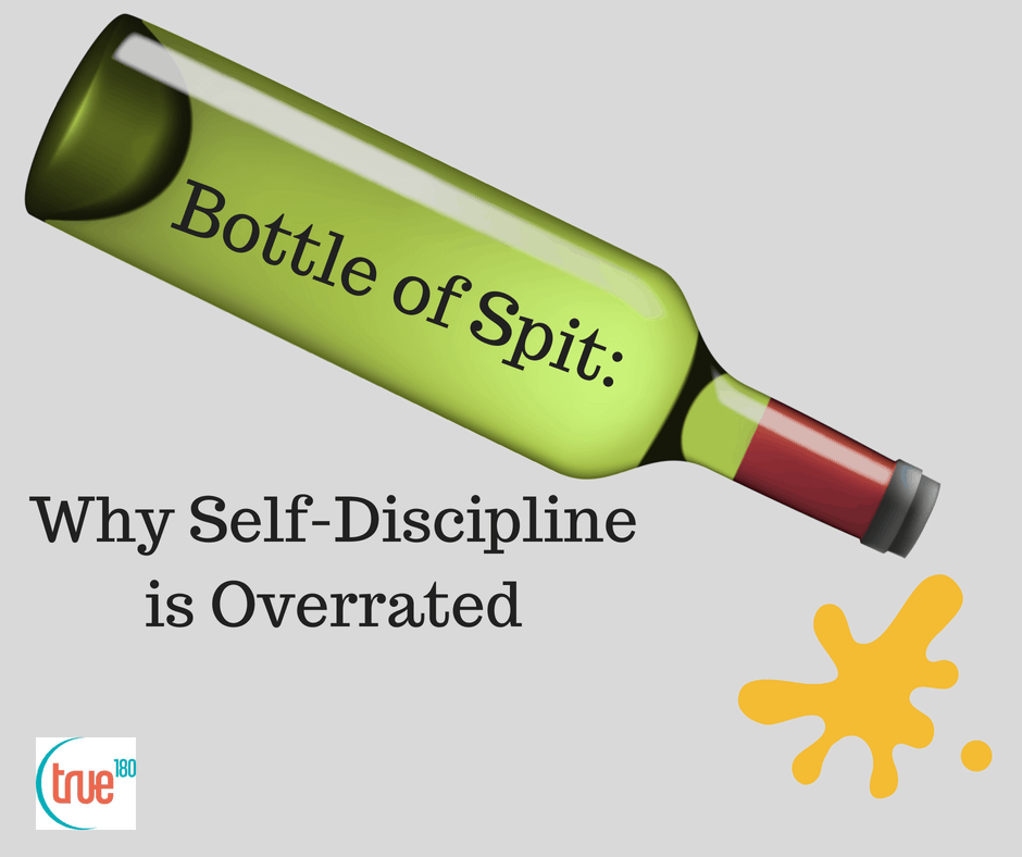 True180 Personal Training | Bottle of Spit: Why Self-Discipline is Overrated