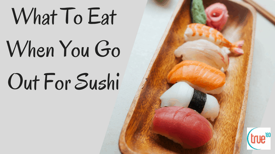 True180 Personal Training | What To Eat When You Go Out For Sushi and Watching Your Weight