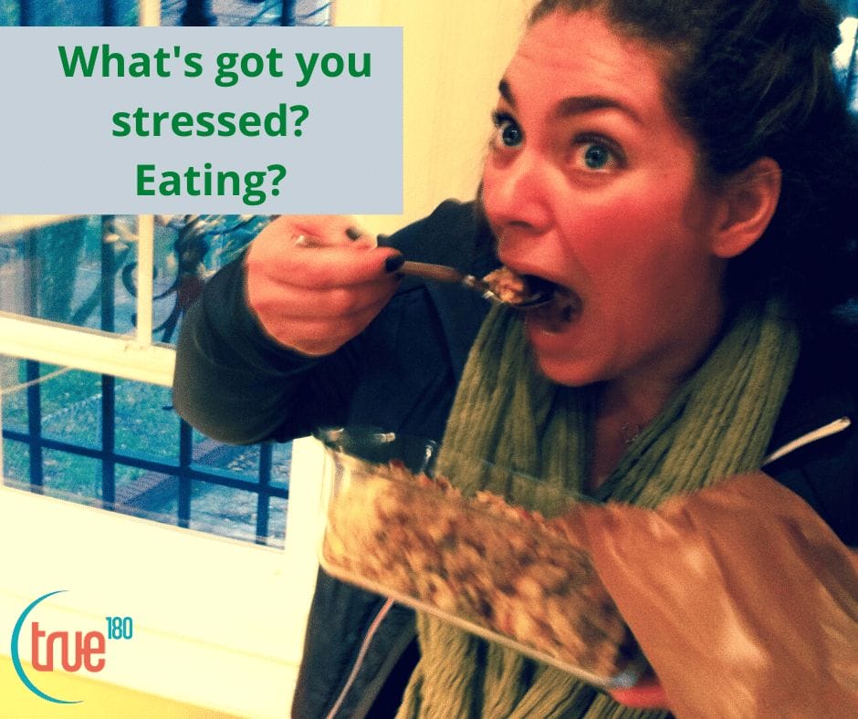 True180 Personal Training | What’s got you stressing (maybe stress eating)?