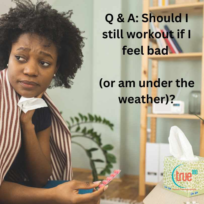 q-a-should-i-still-workout-if-i-feel-bad-or-am-under-the-weather