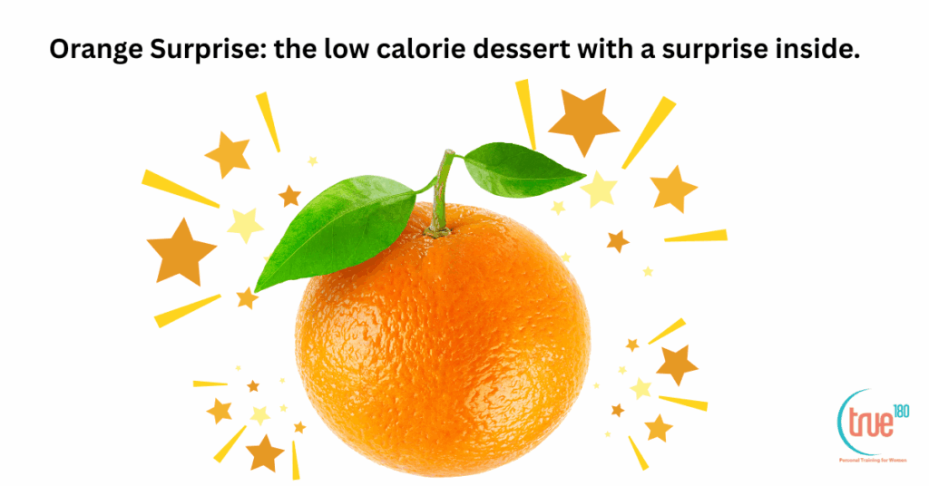 Orange Surprise: the low calorie dessert with a surprise inside 1 low calorie dessert /true 180 personal training